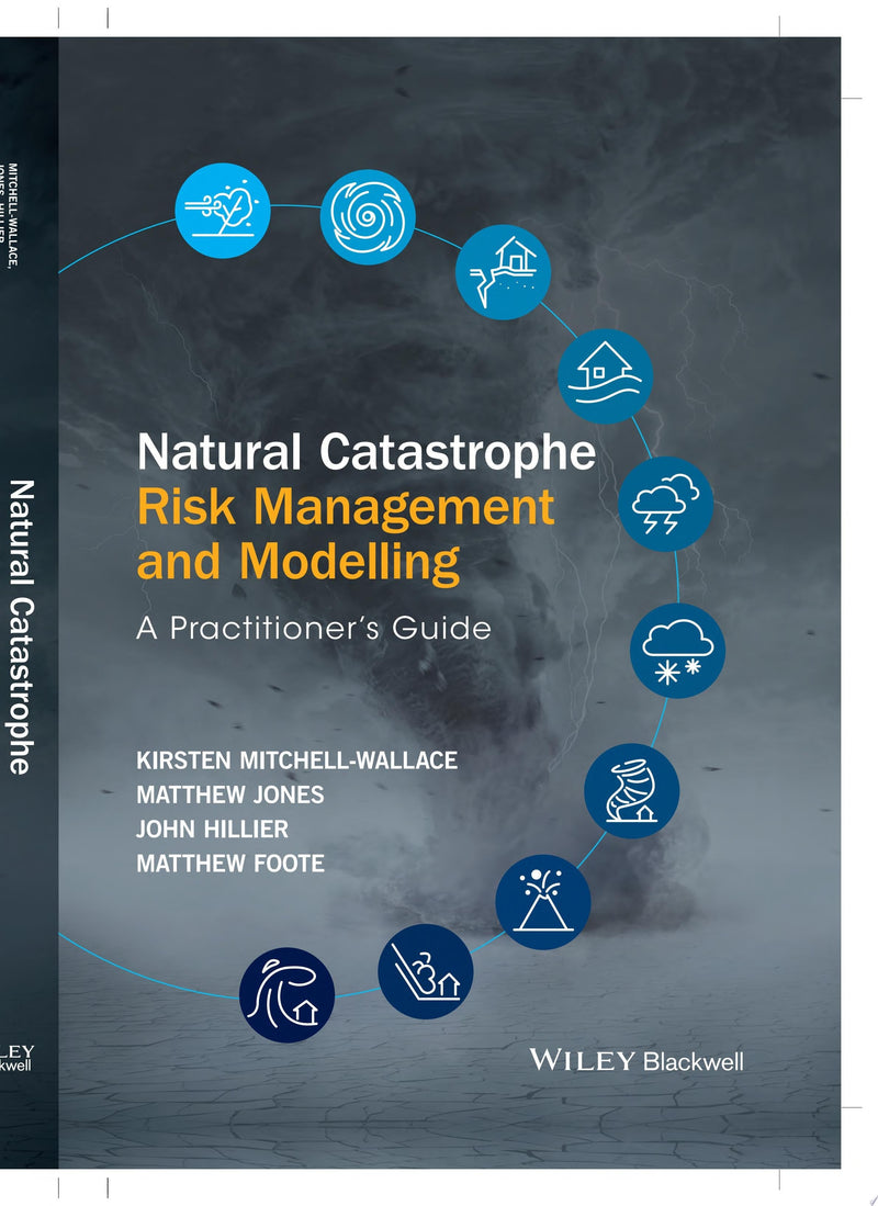 Natural Catastrophe Risk Management and Modelling A Practitioner's Guide 1st Edition