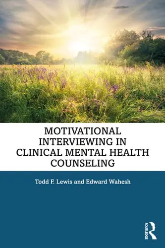 Motivational Interviewing in Clinical Mental Health Counseling by Todd F. Lewis ISBN: 978-1138568273