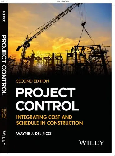 Project Control Integrating Cost and Schedule in Construction by Wayne J. Del Pico