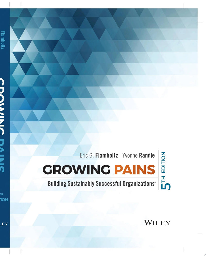 Growing Pains Building Sustainably Successful Organizations by Eric G. Flamholtz 5th Edition ISBN 9781118916407