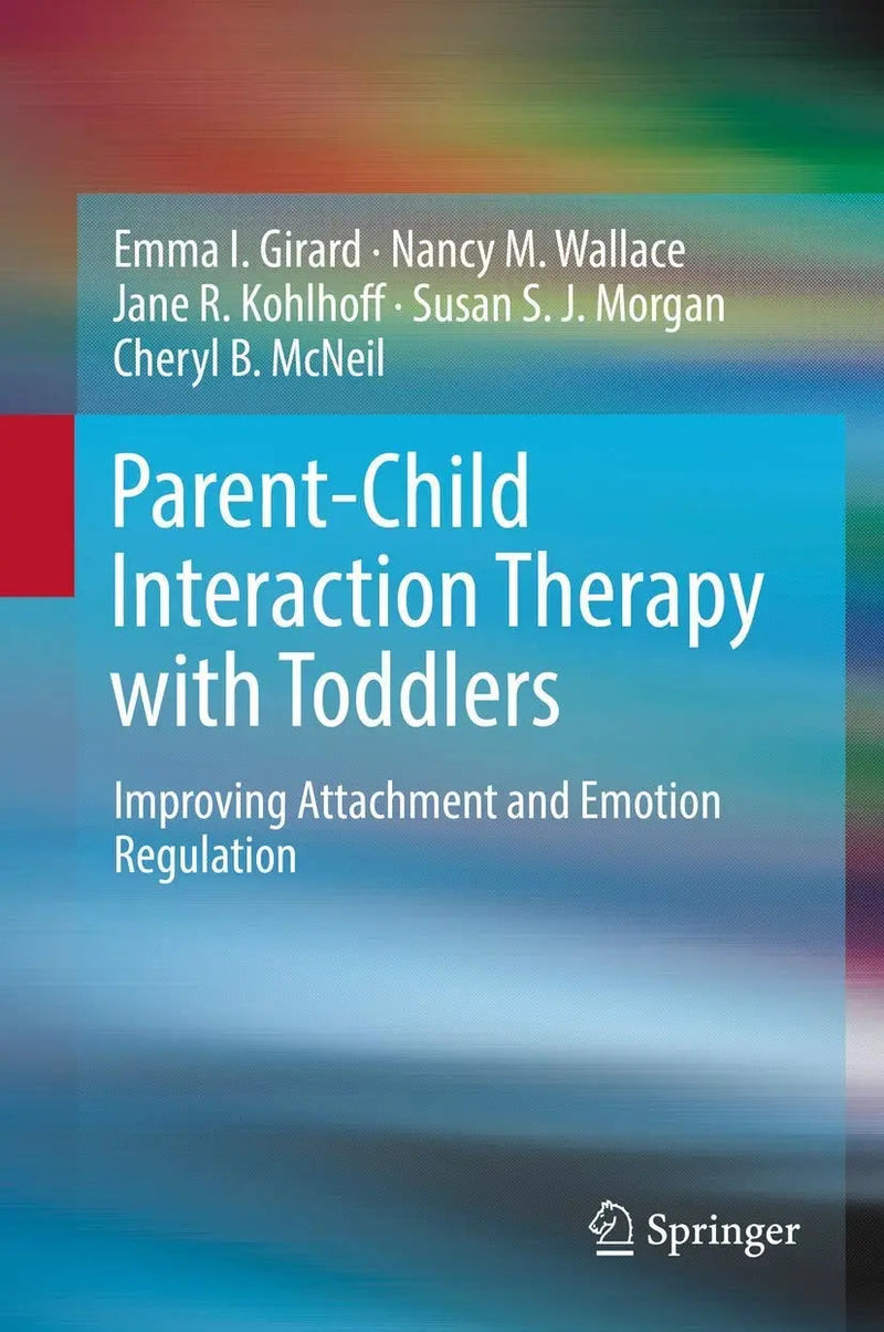 Parent-Child Interaction Therapy with Toddlers Improving Attachment and Emotion Regulation by Emma I. Girard 1st Edition ISBN 9783319932507