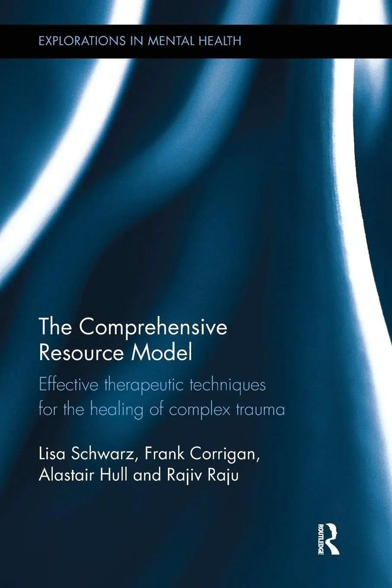 The Comprehensive Resource Model Effective Therapeutic Techniques for the Healing of Complex Trauma by Lisa Schwarz 1st Edition ISBN 9781138579729