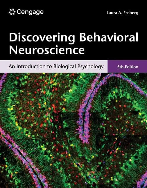 Discovering Behavioral Neuroscience An Introduction to Biological Psychology by Laura Freberg 5th Edition ISBN 9780357798232