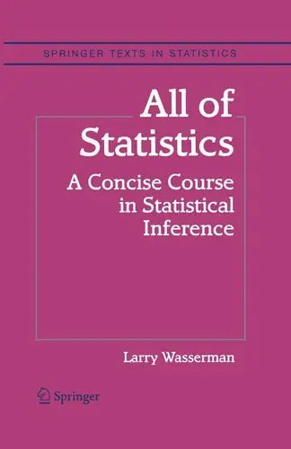 All of Statistics A Concise Course in Statistical Inference by Larry Wasserman ISBN: 978-1441923226