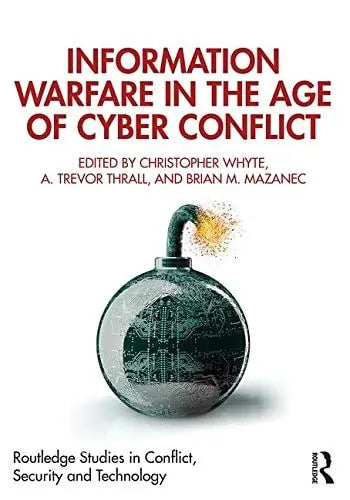 Information Warfare in the Age of Cyber Conflict ISBN: 978-1138600935