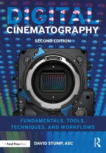 Digital Cinematography Fundamentals, Tools, Techniques, and Workflows by David Stump ISBN: 978-1138603868