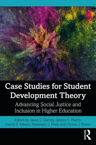 Case Studies for Student Development Theory Advancing Social Justice and Inclusion in Higher Education by Jason C. Garvey ISBN: 978-1138610743