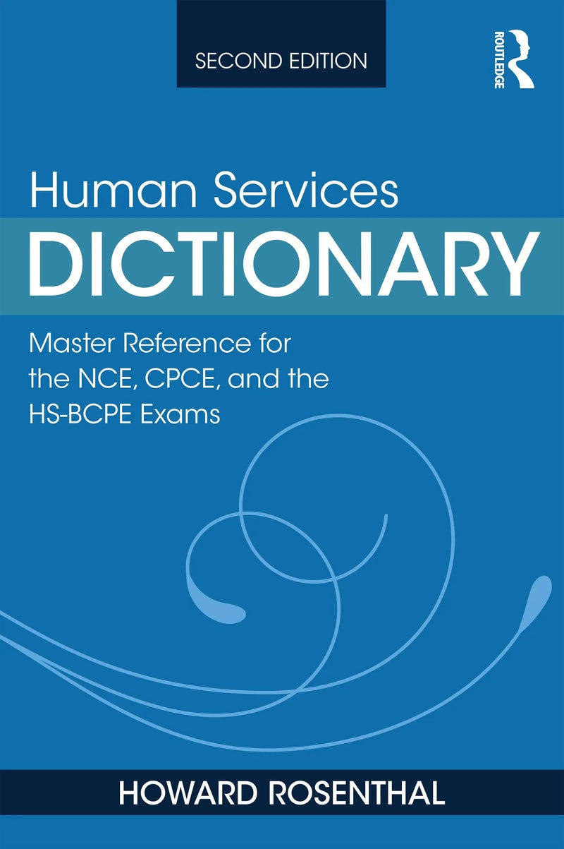 Human Services Dictionary Master Reference for the NCE, CPCE, and the HS-BCPE Exams, 2nd Ed by Howard Rosenthal 2nd Edition ISBN 9781138612679
