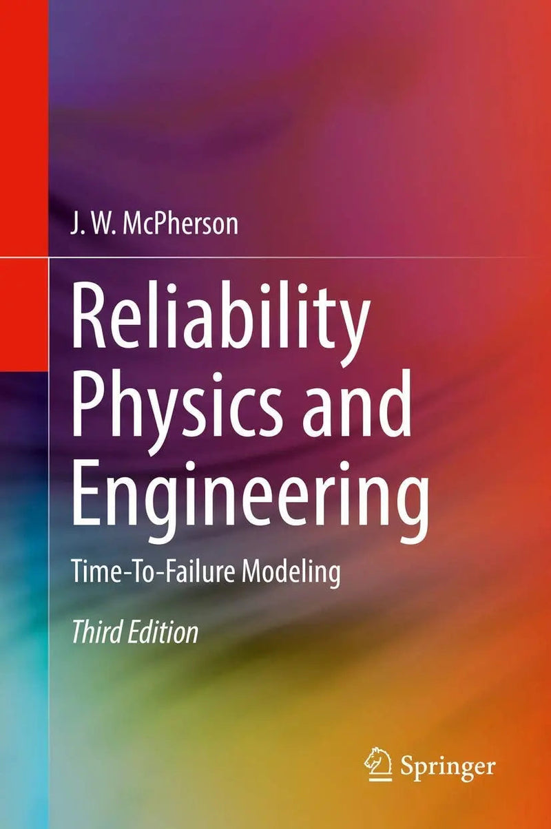 Reliability Physics and Engineering Time-To-Failure Modeling by J. W. McPherson 3rd Edition ISBN 9783319936826