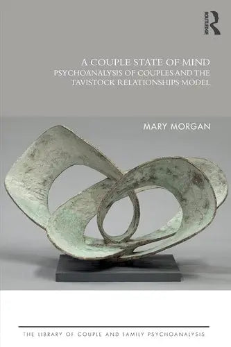 A Couple State of Mind The Psychoanalysis of Couples and the Tavistock Relationship Model by Mary Morgan ISBN: 978-1138624962