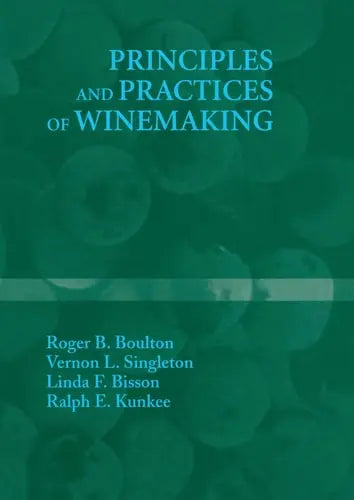 Principles and Practices of Winemaking by Roger B. Boulton ISBN: 978-1441951908
