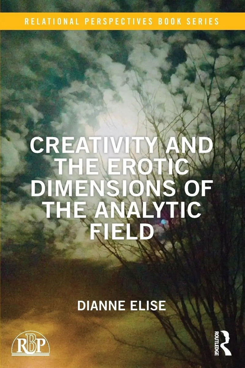 Creativity and the Erotic Dimensions of the Analytic Field by Dianne Elise 1st Edition ISBN 9781138625426