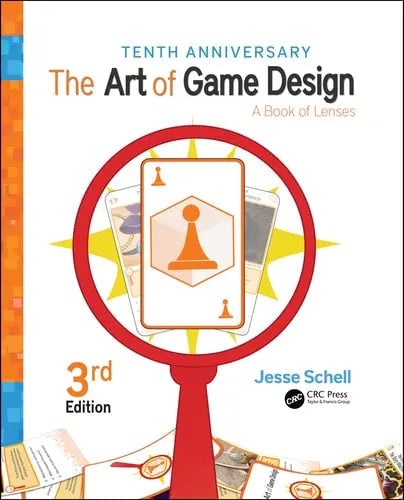 Art of Game Design A Book of Lenses, Third Edition by Jesse Schell ISBN: 978-1138632059