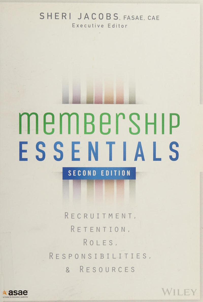 Membership Essentials Recruitment, Retention, Roles, Responsibilities, and Resources 2nd Edition