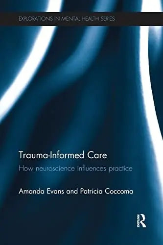Trauma-Informed Care How Neuroscience Influences Practice by Amanda Evans ISBN: 978-1138637160