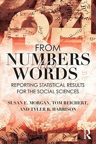From Numbers to Words Reporting Statistical Results for the Social Sciences by Susan E. Morgan ISBN: 978-1138638082