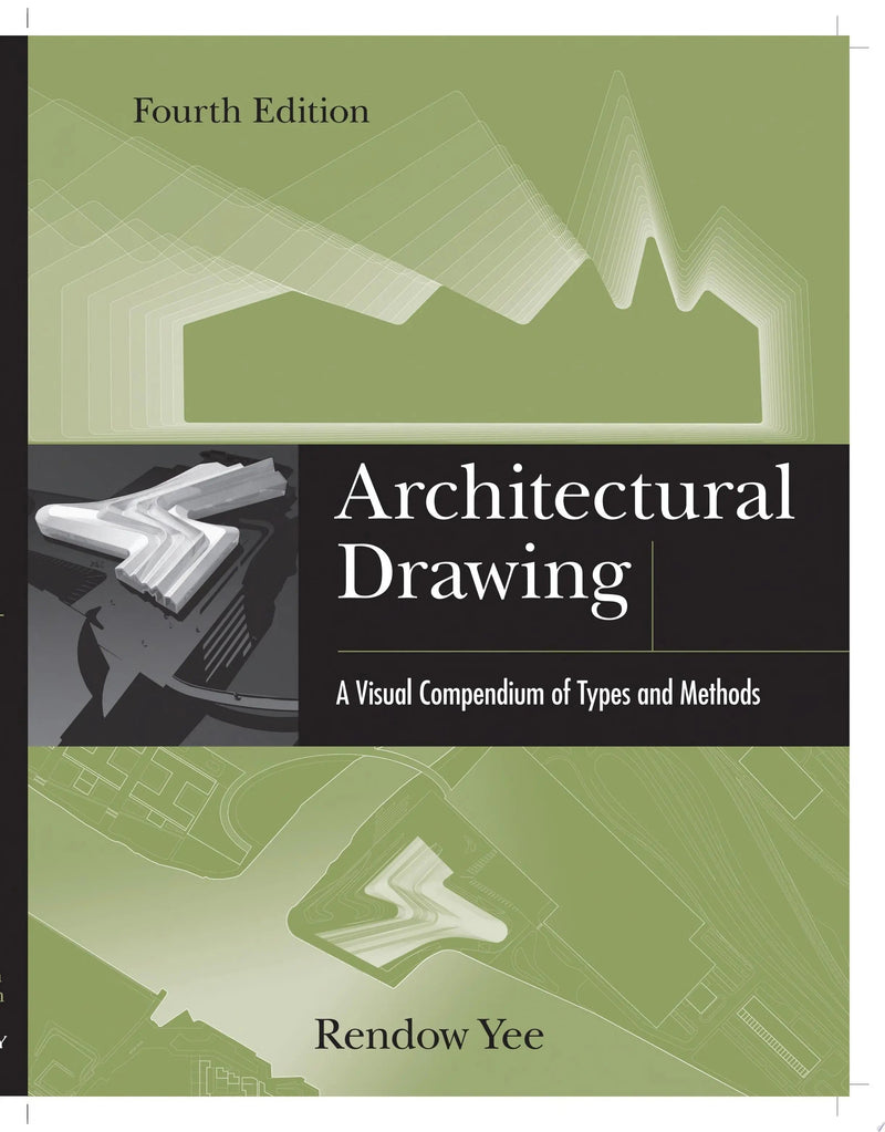 Architectural Drawing A Visual Compendium of Types and Methods by Rendow Yee 4th Edition ISBN 9781118012871