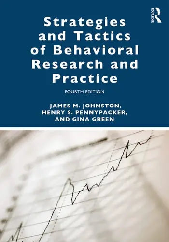 Strategies and Tactics of Behavioral Research and Practice by James M. Johnston ISBN: 978-1138641594