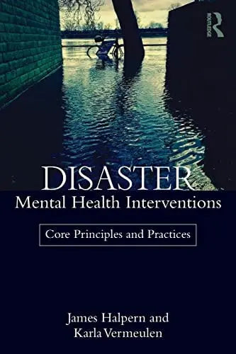 Disaster Mental Health Interventions Core Principles and Practices by James Halpern 1st Edition ISBN 9781138644588