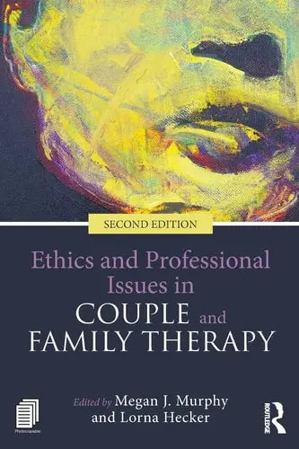 Ethics and Professional Issues in Couple and Family Therapy by Megan J. Murphy ISBN: 978-1138645264