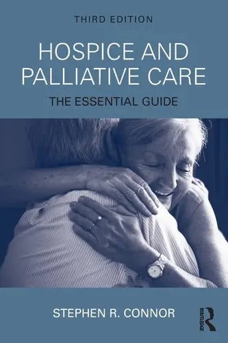 Hospice and Palliative Care The Essential Guide by Stephen R. Connor ISBN: 978-1138648623