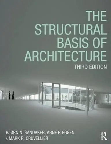The Structural Basis of Architecture by Bjørn Normann Sandaker ISBN: 978-1138651999