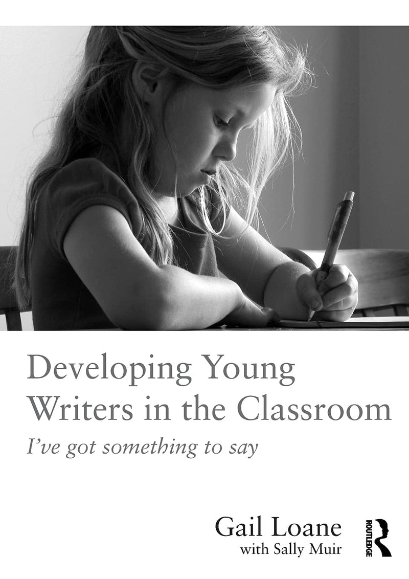 Developing Young Writers in the Classroom I've Got Something to Say by Gail Loane 1st Edition