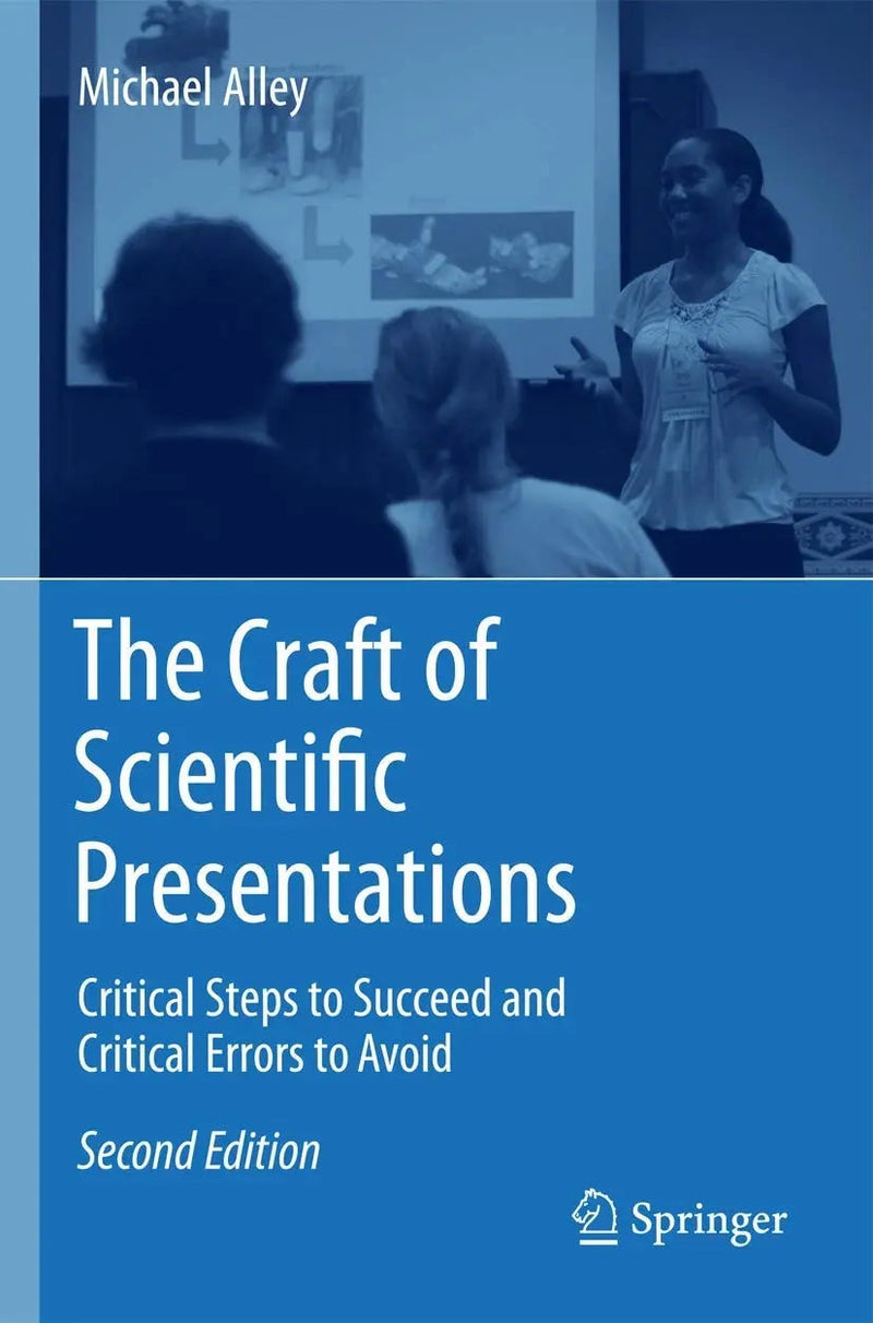 The Craft of Scientific Presentations Critical Steps to Succeed and Critical Errors to Avoid by Michael Alley 2nd Edition ISBN 9781441982780