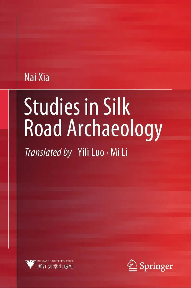 Studies in Silk Road Archaeology by Nai Xia ISBN 9789819974740