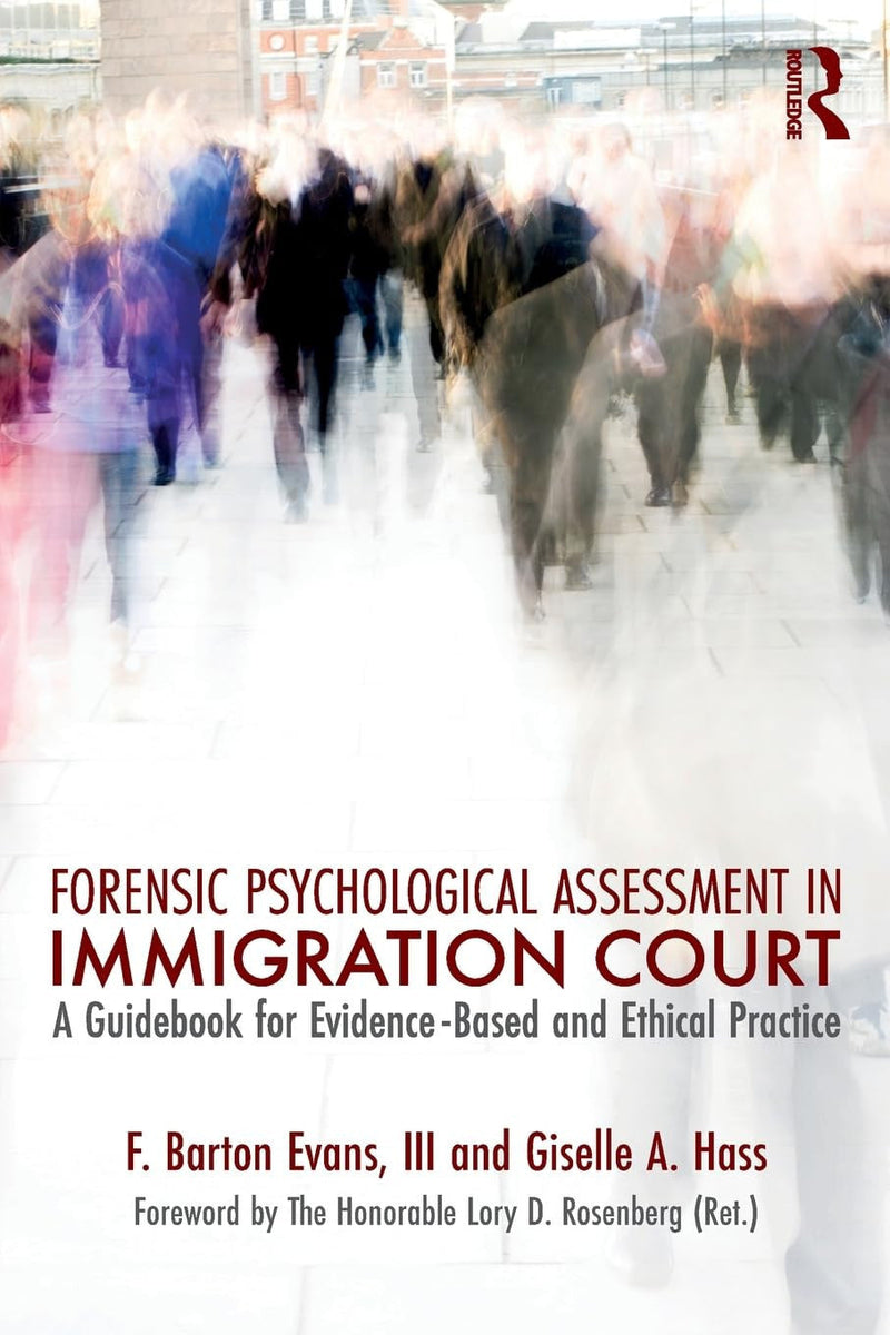Forensic Psychological Assessment in Immigration Court A Guidebook for Evidence-based and Ethical Practice 1st Edition