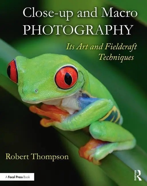 Close-up and Macro Photography Its Art and Fieldcraft Techniques by Robert S. Thompson 1st Edition