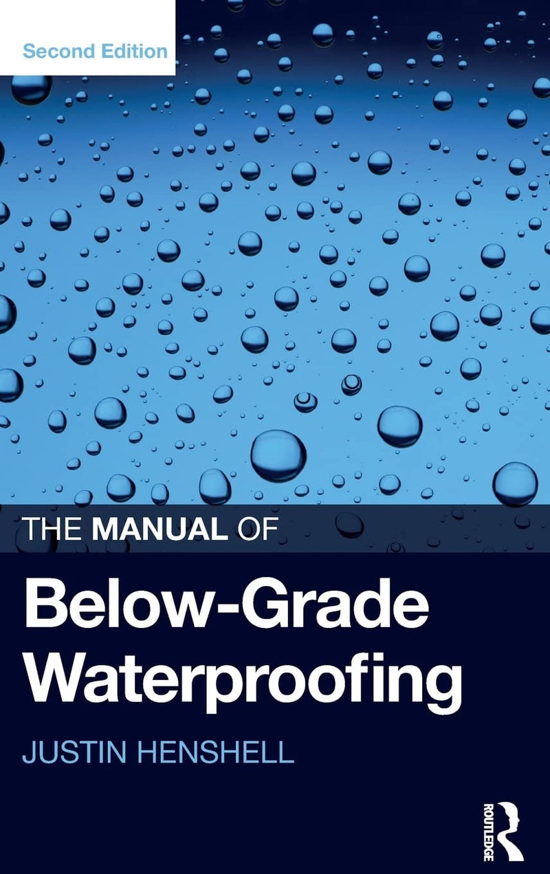 The Manual of Below-grade Waterproofing by Justin Henshell 2nd Edition