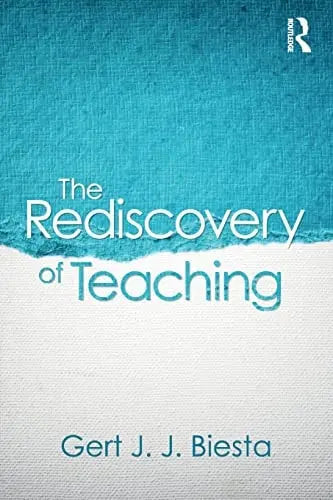 The Rediscovery of Teaching by Gert Biesta 1st Edition ISBN 9781138670709