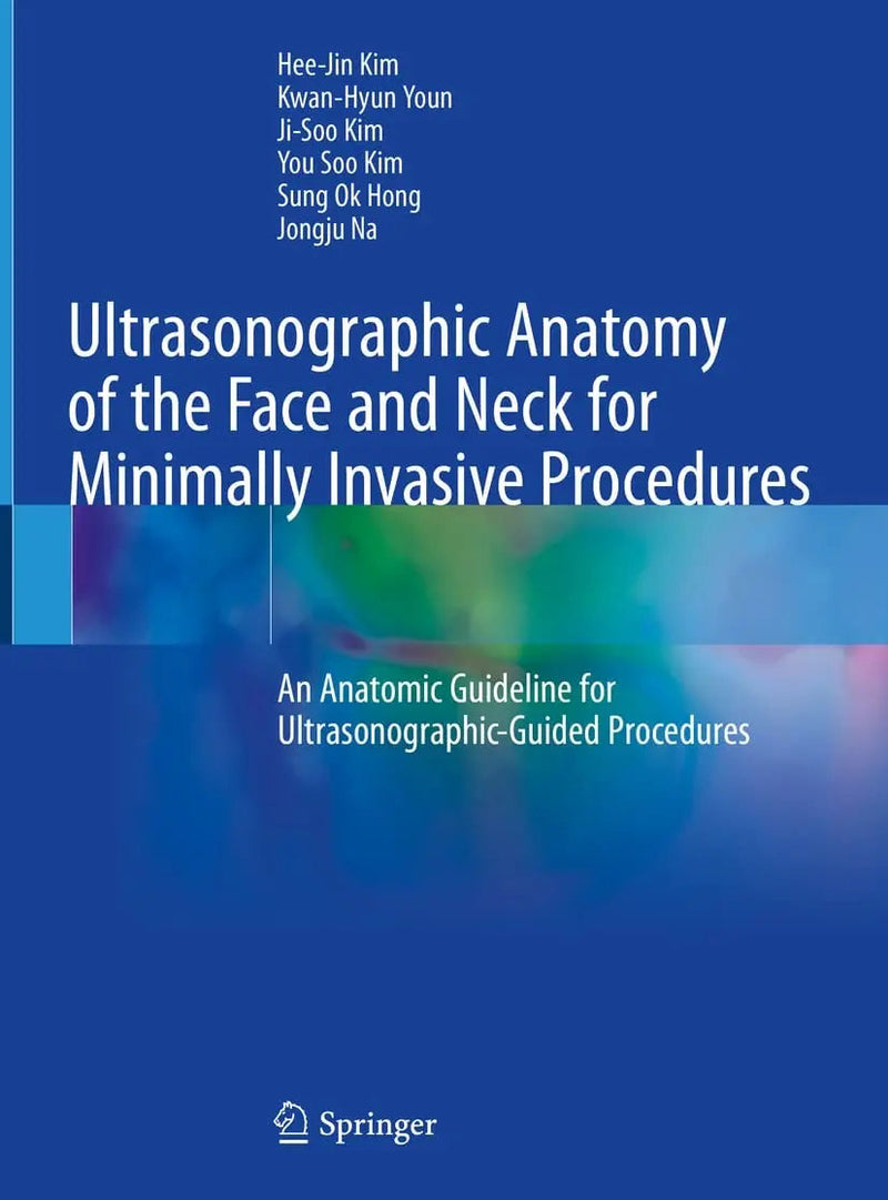 Ultrasonographic Anatomy of the Face and Neck for Minimally Invasive Procedures An Anatomic Guideline for Ultrasonographic-Guided Procedures by Hee-Jin Kim 1st Edition ISBN 9789811565595
