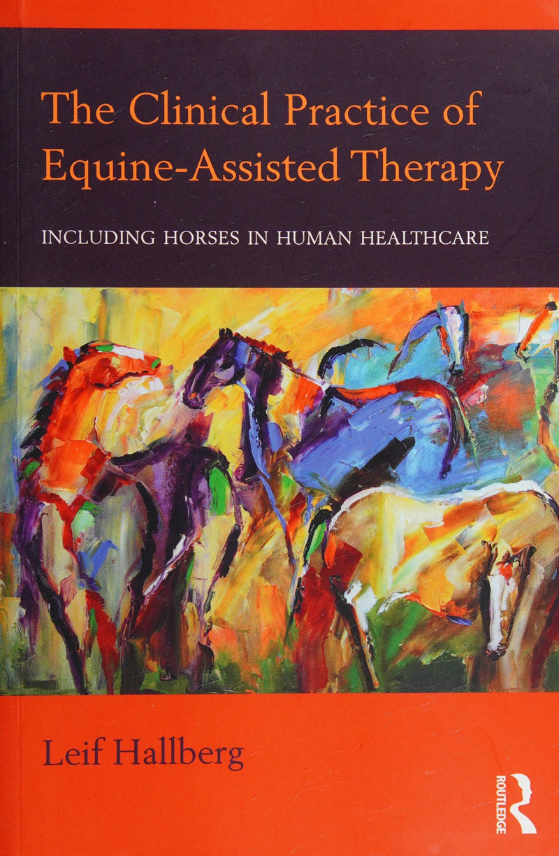 The Clinical Practice of Equine-assisted Therapy Including Horses in Human Healthcare by Leif Hallberg 1st Edition