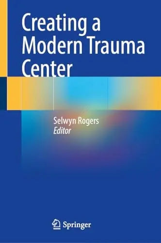 Creating a Modern Trauma Center by Selwyn Rogers ISBN 9783031665233
