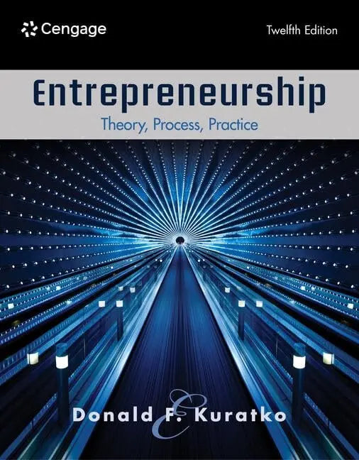 Entrepreneurship Theory, Process, Practice by Donald F. Kuratko 12th Edition ISBN 9780357899502