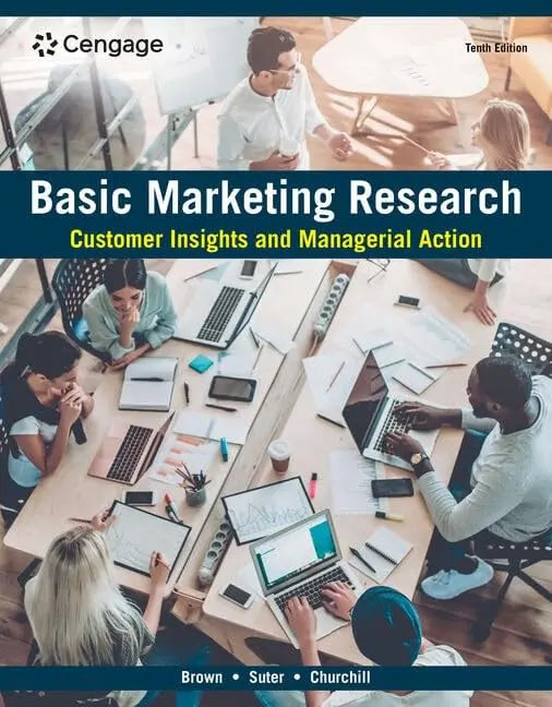 Basic Marketing Research Customer Insights and Managerial Action by Tom J. Brown 10th Edition ISBN 9780357901847