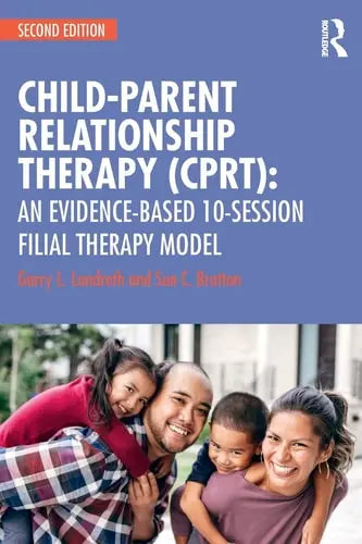 Child-parent Relationship Therapy (CPRT) An Evidence Based 10-session Filial Therapy Model by Garry L. Landreth ISBN: 978-1138689039