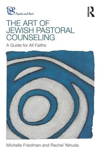 The Art of Jewish Pastoral Counseling A Guide for All Faiths by Michelle Friedman ISBN: 978-1138690233