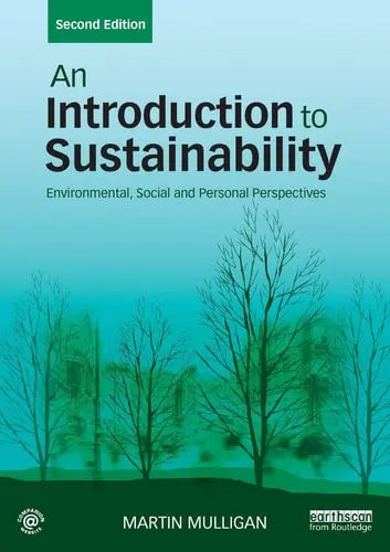 An Introduction to Sustainability Environmental, Social and Personal Perspectives by Martin Mulligan ISBN: 978-1138698307