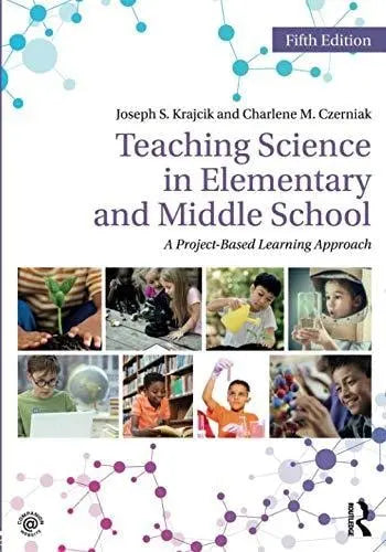Teaching Science in Elementary and Middle School A Project-Based Learning Approach by Joseph S. Krajcik ISBN: 978-1138700048