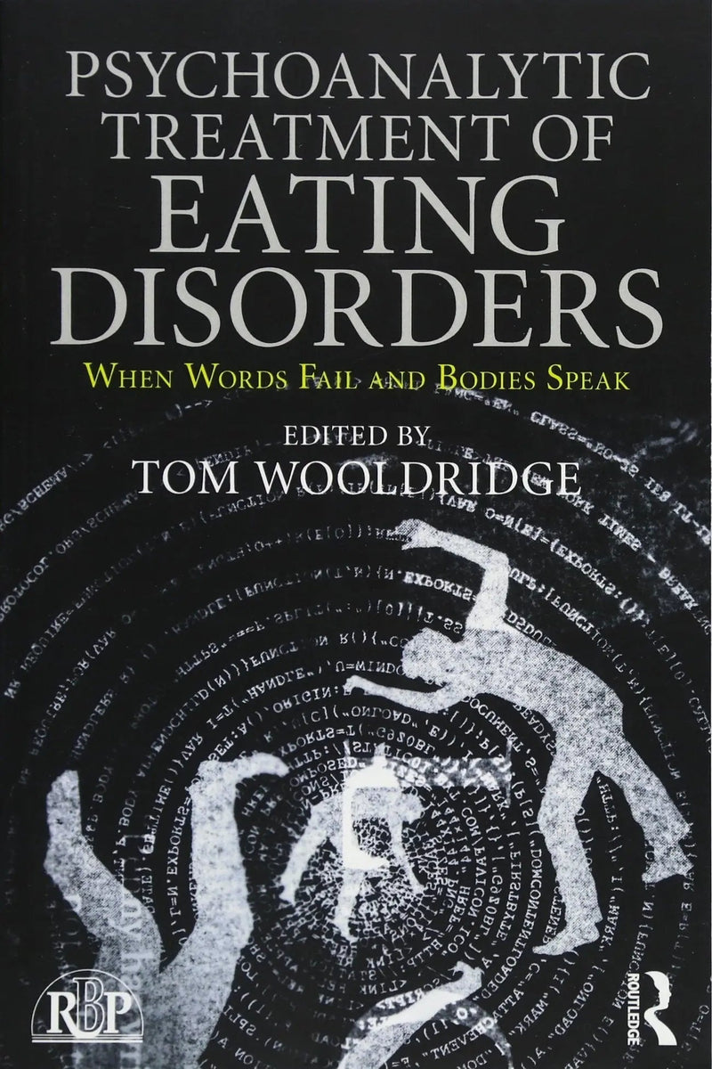 Psychoanalytic Treatment of Eating Disorders When Words Fail and Bodies Speak by Tom Wooldridge 1st Edition ISBN 9781138702042