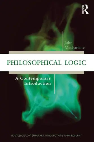 Philosophical Logic A Contemporary Introduction by John MacFarlane ISBN: 978-1138737655
