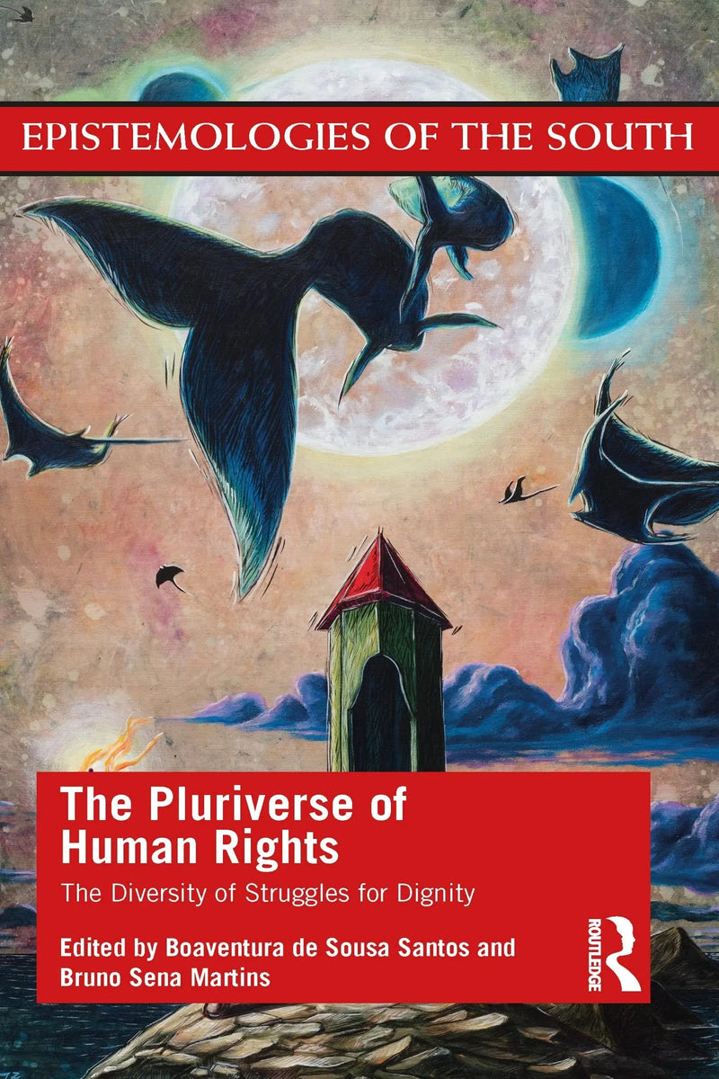The Pluriverse of Human Rights The Diversity of Struggles for Dignity by Boaventura de Sousa Santos 1st Edition