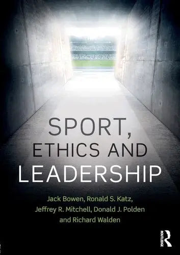 Sport, Ethics and Leadership by Jack Bowen ISBN: 978-1138738478