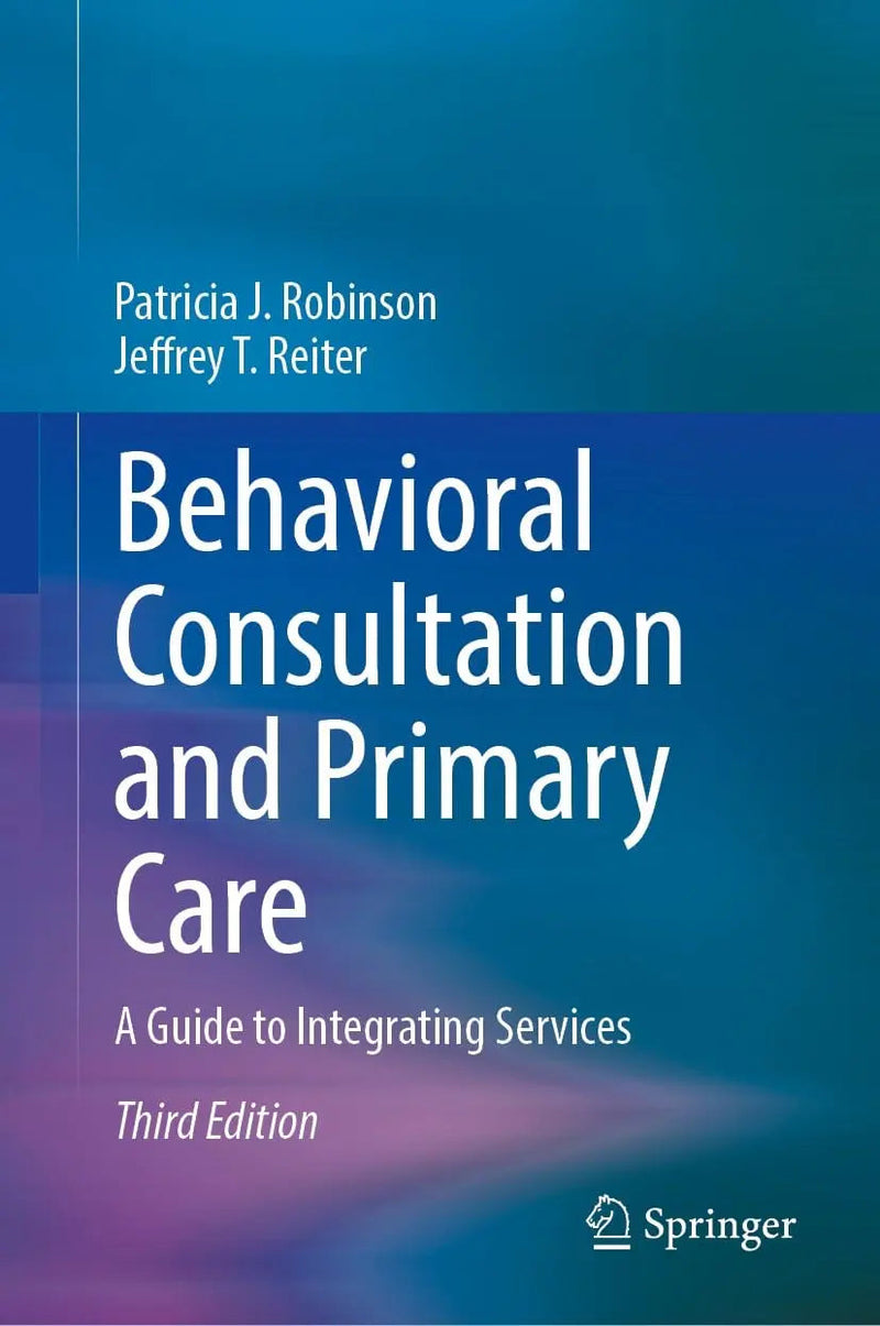 Behavioral Consultation and Primary Care A Guide to Integrating Services by Patricia J. Robinson ISBN 9783031721496