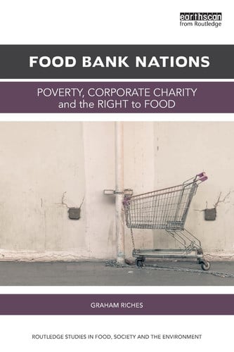 Food Bank Nations Poverty, Corporate Charity and the Right to Food by Graham Riches