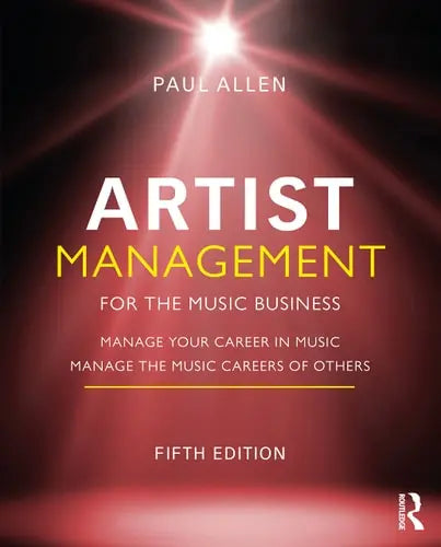 Artist Management for the Music Business Manage Your Career in Music, Manage the Music Careers of Others by Paul Allen ISBN: 978-1032014784