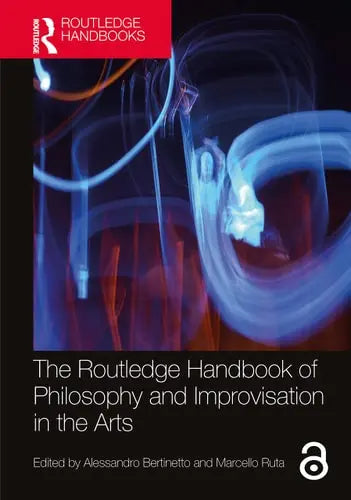 The Routledge Handbook of Philosophy and Improvisation in the Arts by Alessandro Bertinetto ISBN: 978-1032016498